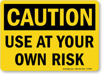 Use At Your Own Risk OSHA Caution Sign