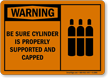 Be Sure Cylinder Properly Supported Capped Sign